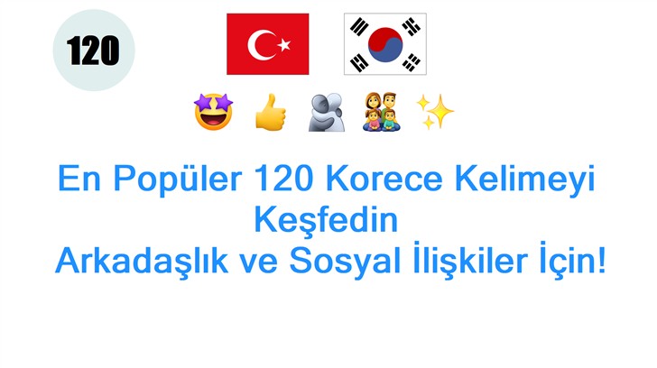 En Popüler 120 Korece Kelimeyi Keşfedin: Arkadaşlık ve Sosyal İlişkiler İçin!